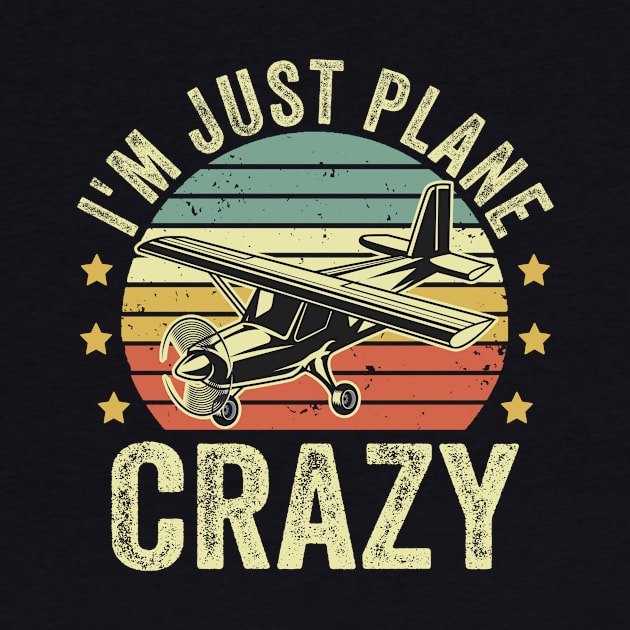 Im just Plane Crazy Pilot Funny Aviation Lover Quotes by Visual Vibes